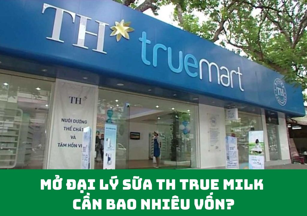 mở đại lý sữa th true milk cần bao nhiêu vốn