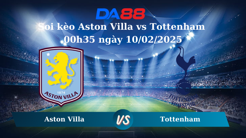 Soi kèo Aston Villa vs Tottenham 00h35 ngày 10/02/2025