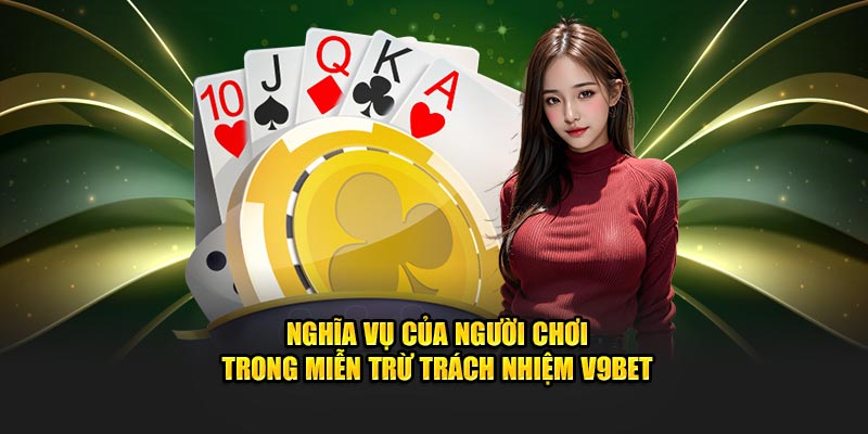 Nghĩa vụ của người chơi trong miễn trừ trách nhiệm V9BET