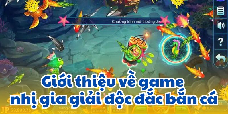 Giới thiệu về game nhị gia giải độc đắc bắn cá