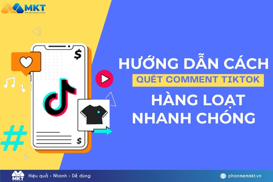 Phần mềm quét comment TikTok tự động hàng loạt nhanh chóng