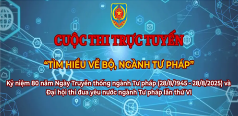 BỘ TƯ PHÁP: TỔ CHỨC CUỘC THI TRỰC TUYẾN &quot;TÌM HIỂU VỀ BỘ, NGÀNH TƯ PHÁP&quot;