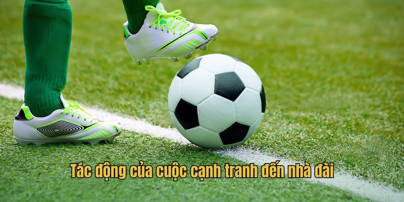 Tác động của cuộc cạnh tranh đến nhà đài