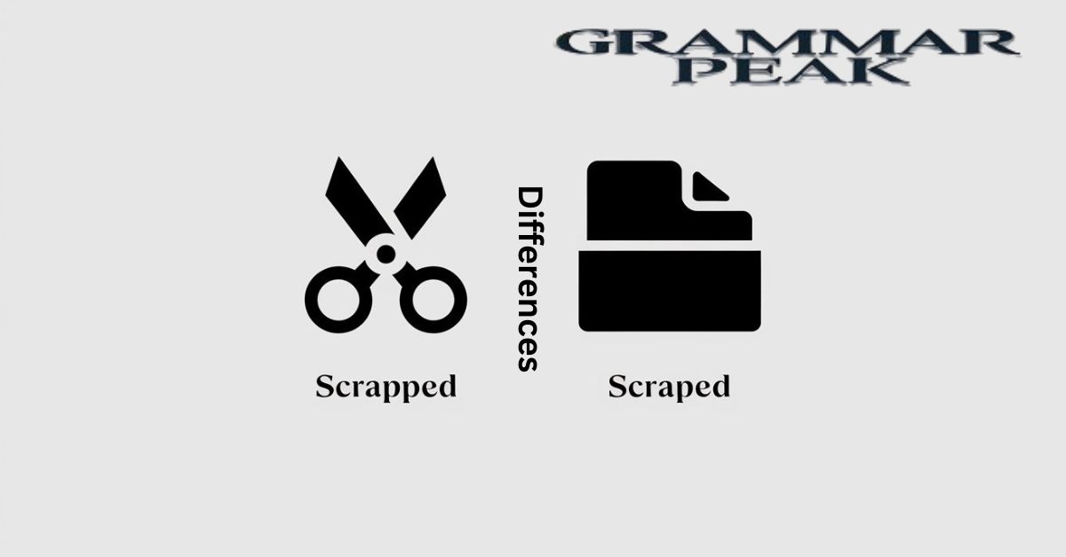 “Scrapped” vs “Scraped”: Differences