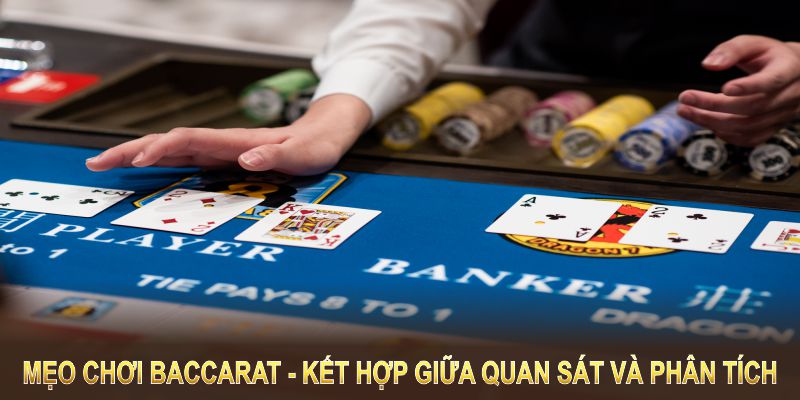 Mẹo chơi Baccarat đòi hỏi kết hợp giữa quan sát và phân tích