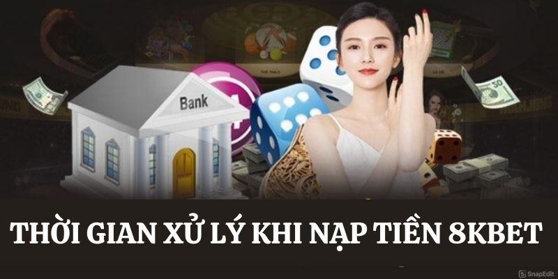 nạp tiền 8kbet có lâu không