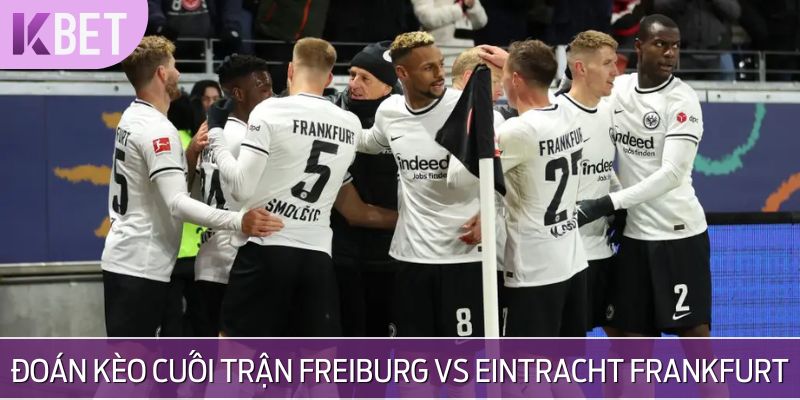 Đoán tỷ số chung cuộc Freiburg vs Eintracht Frankfurt