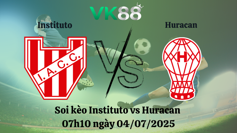 Soi kèo Instituto vs Huracan 07h10 ngày 04/07/2025