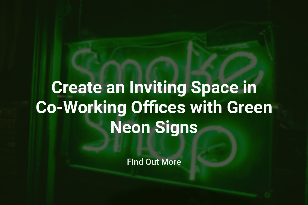 Create an Inviting Space in Co-Working Offices with Green Neon Signs