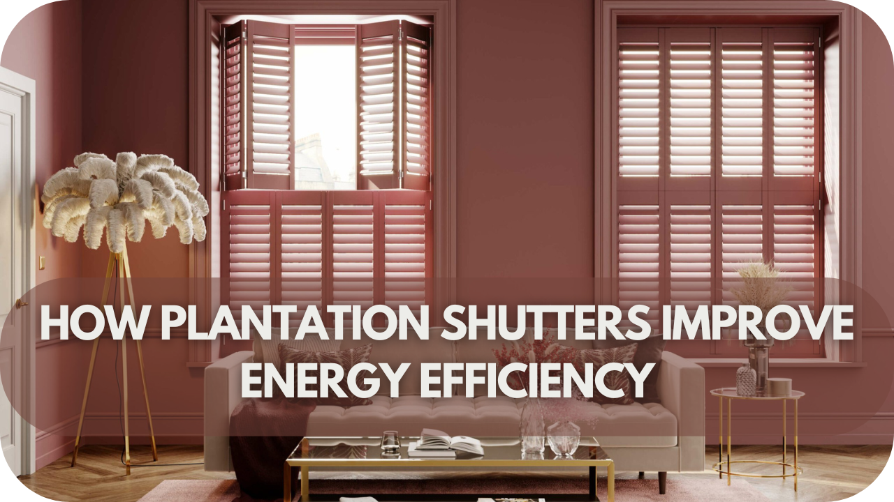 How Plantation Shutters Improve Energy Efficiency