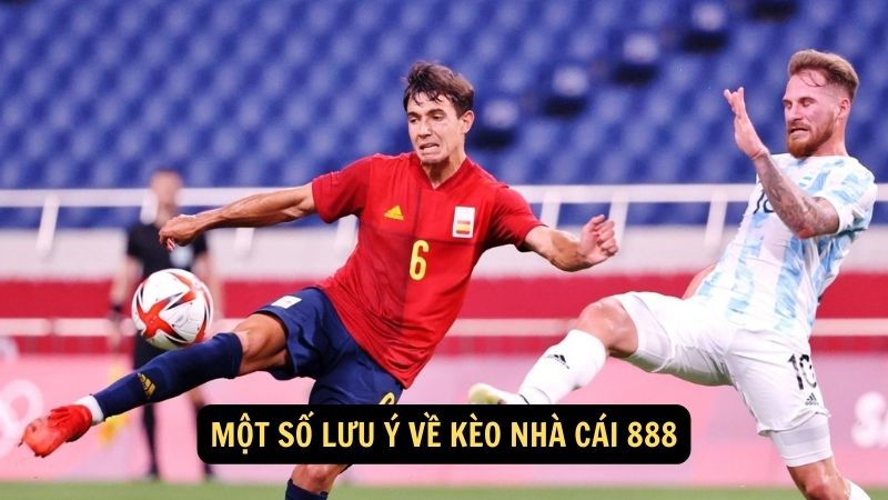 Một số lưu ý về kèo nhà cái 888