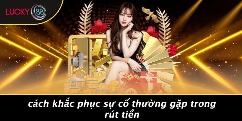 Cách Khắc Phục Sự Cố Thường Gặp Trong Rút Tiền