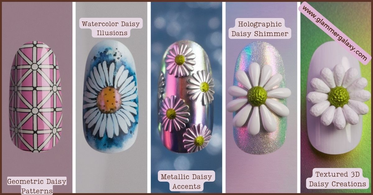 Five nail art designs featuring daisies, with geometric, watercolor, metallic, holographic, and textured styles.