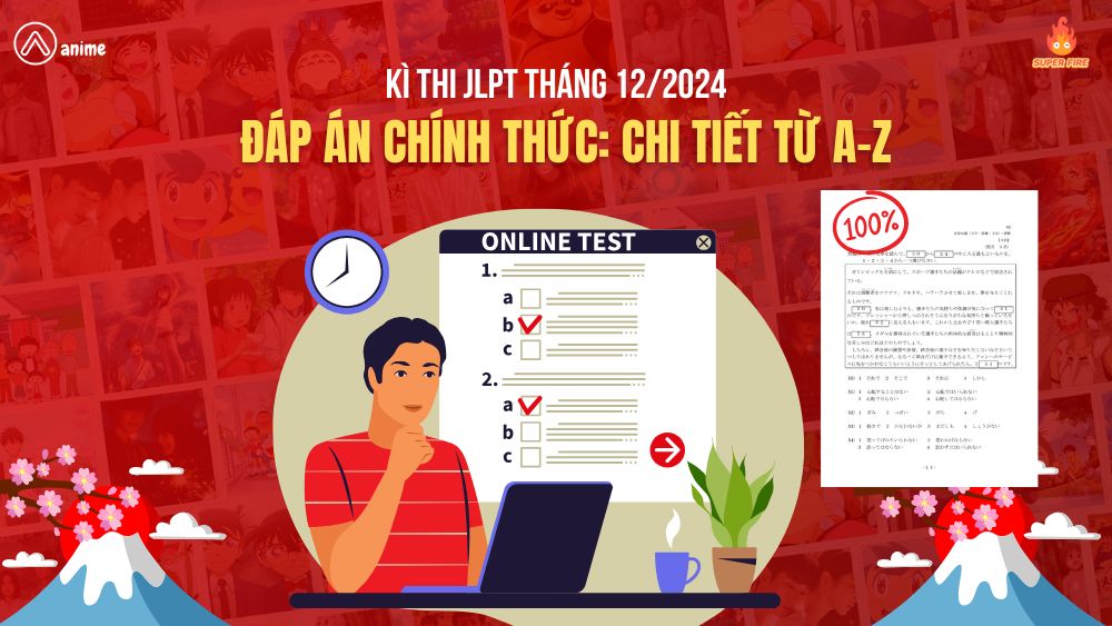 jlpt, kỳ thi JLPT tháng 12, kỳ thi JLPT, kết quả kì thì JLPT,  cách tính đểm thi JLPT từ N5-N1 chi tiết, đáp án jlpt, Cách tính đểm thi JLPT, aanime, Đáp án JLPT tháng 12/2024, kì thi JLPT, đáp án tháng 12, năm 2024, cách tính đểm thi JLPT, N1, N2, N3, N4, 