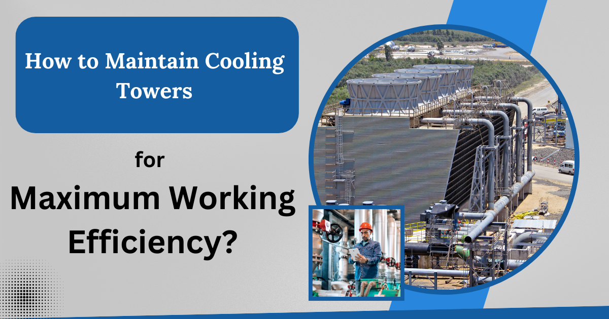 How to maintain cooling towers for maximum working efficiency