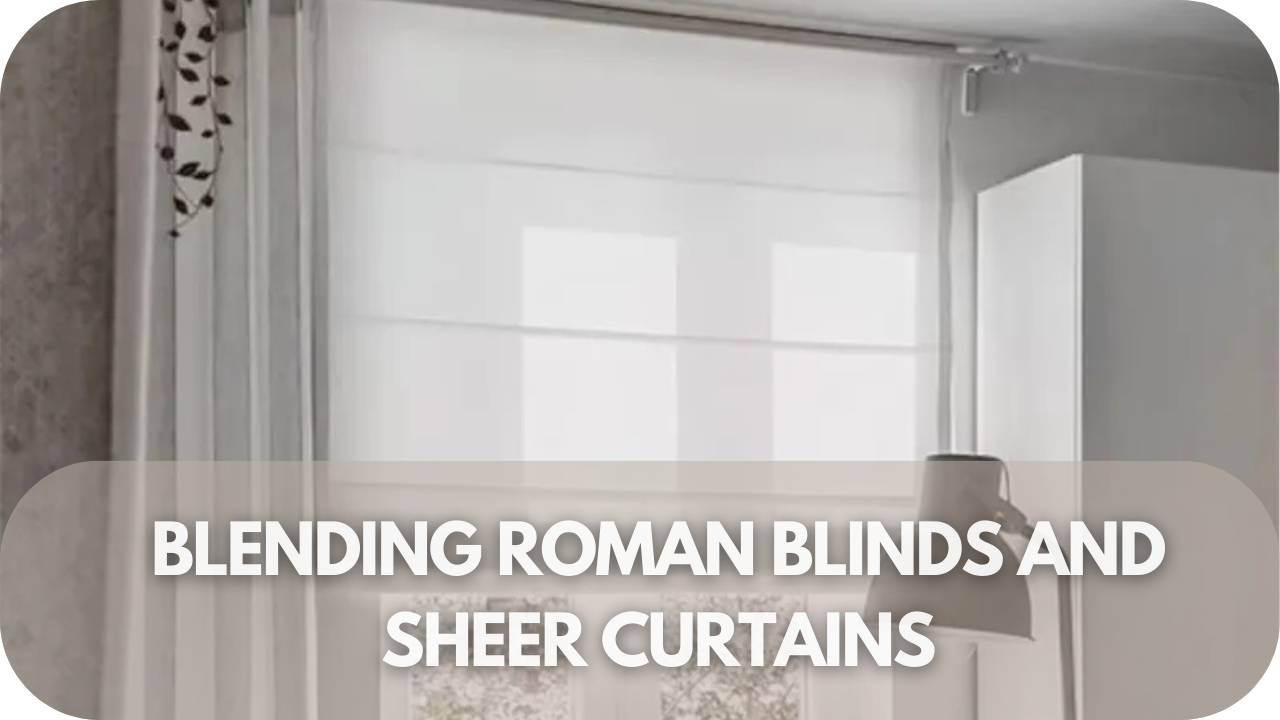 Blending Roman Blinds and Sheer Curtains