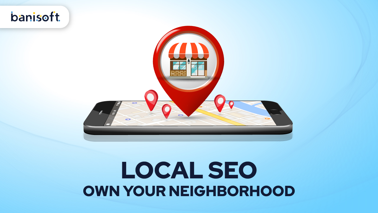 Local SEO: Own Your Neighborhood