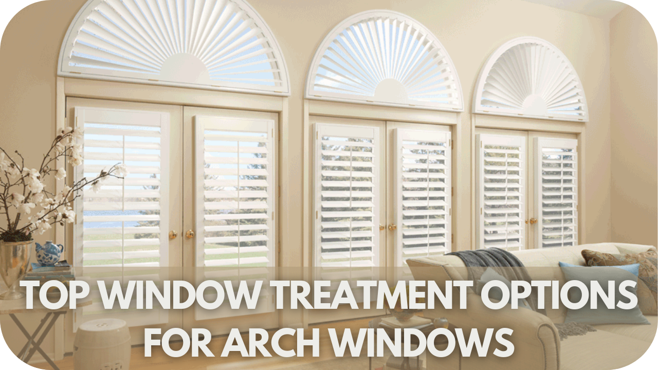 Top arch window treatment options