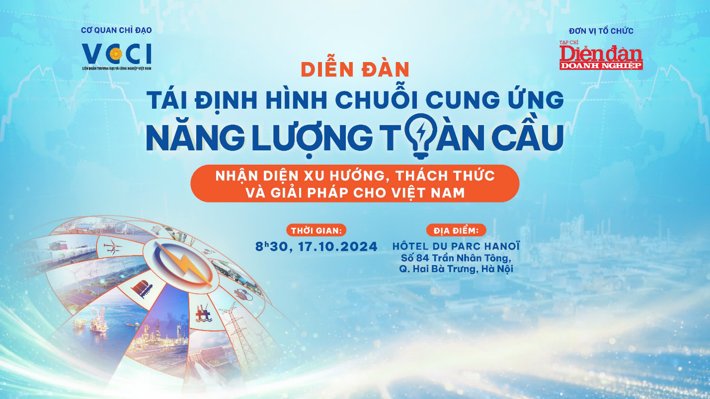 Thông tin Chương Trình Tái Định Hình Chuỗi Cung Ứng Năng Lượng Toàn Cầu: Nhận Diện Xu Hướng, Thách Thức Và Giải Pháp Cho Việt Nam