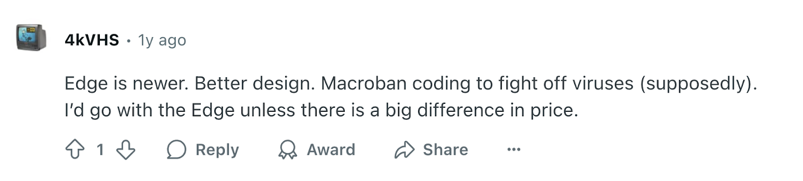 Review via Reddit. “Edge is newer. Better design. Macroban coding to fight off viruses (supposedly). I’d go with the Edge unless there is a big difference in price.”