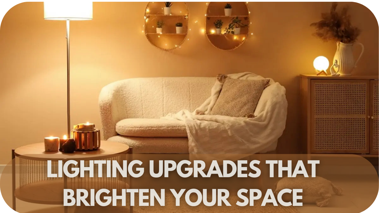 Lighting Upgrades That Brighten Your Space