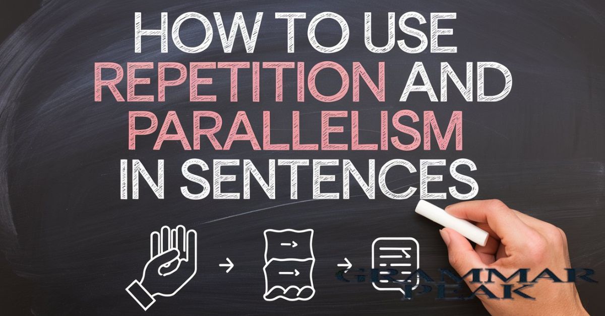 How To Use Repetition and Parallelism In Sentences