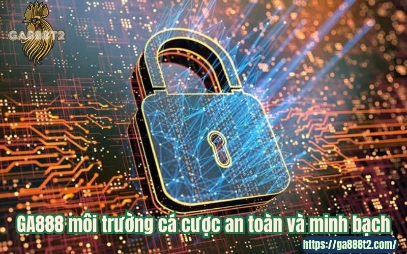 GA888 môi trường cá cược an toàn và minh bạch