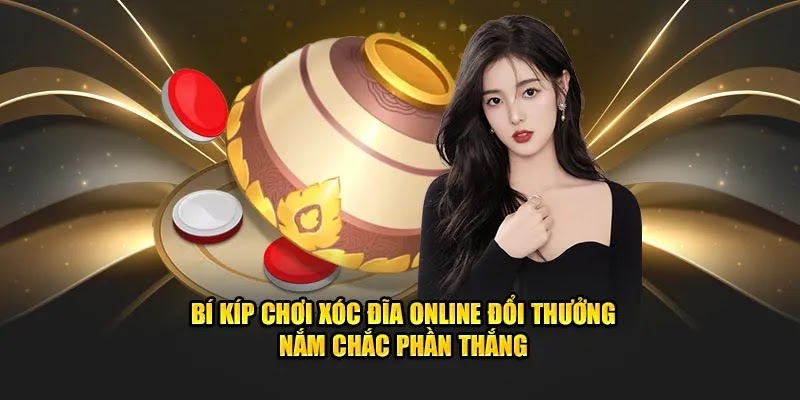 Kinh nghiệm chơi xóc đĩa trực tuyến đỉnh của chóp