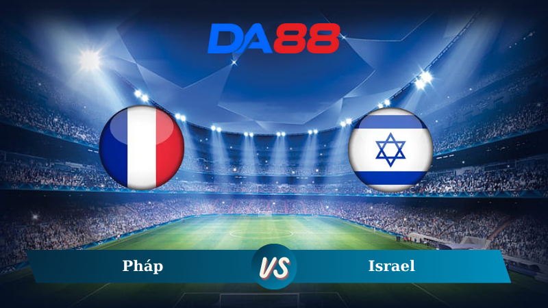 Soi kèo Pháp vs Israel 02h45 ngày 15/11/2024