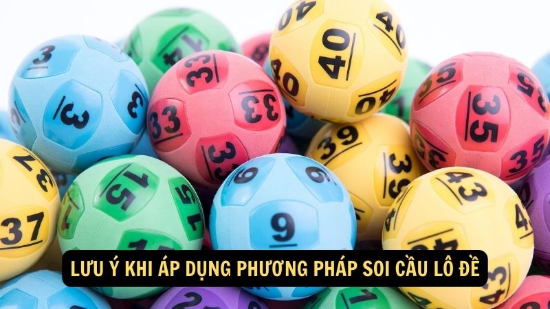 Lưu ý khi áp dụng phương pháp soi cầu lô đề