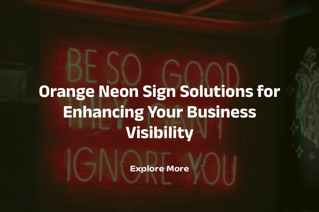 Orange Neon Sign Solutions for Enhancing Your Business Visibility