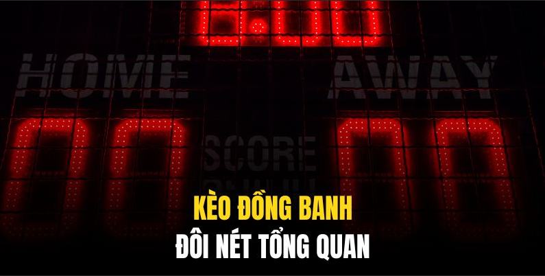 Kèo Đồng Banh | 04 Tình Huống Vàng Vào Kèo Ăn Thưởng Đến 90%