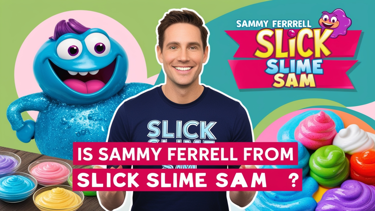 Is Sammy Ferrell from Slick Slime Sam