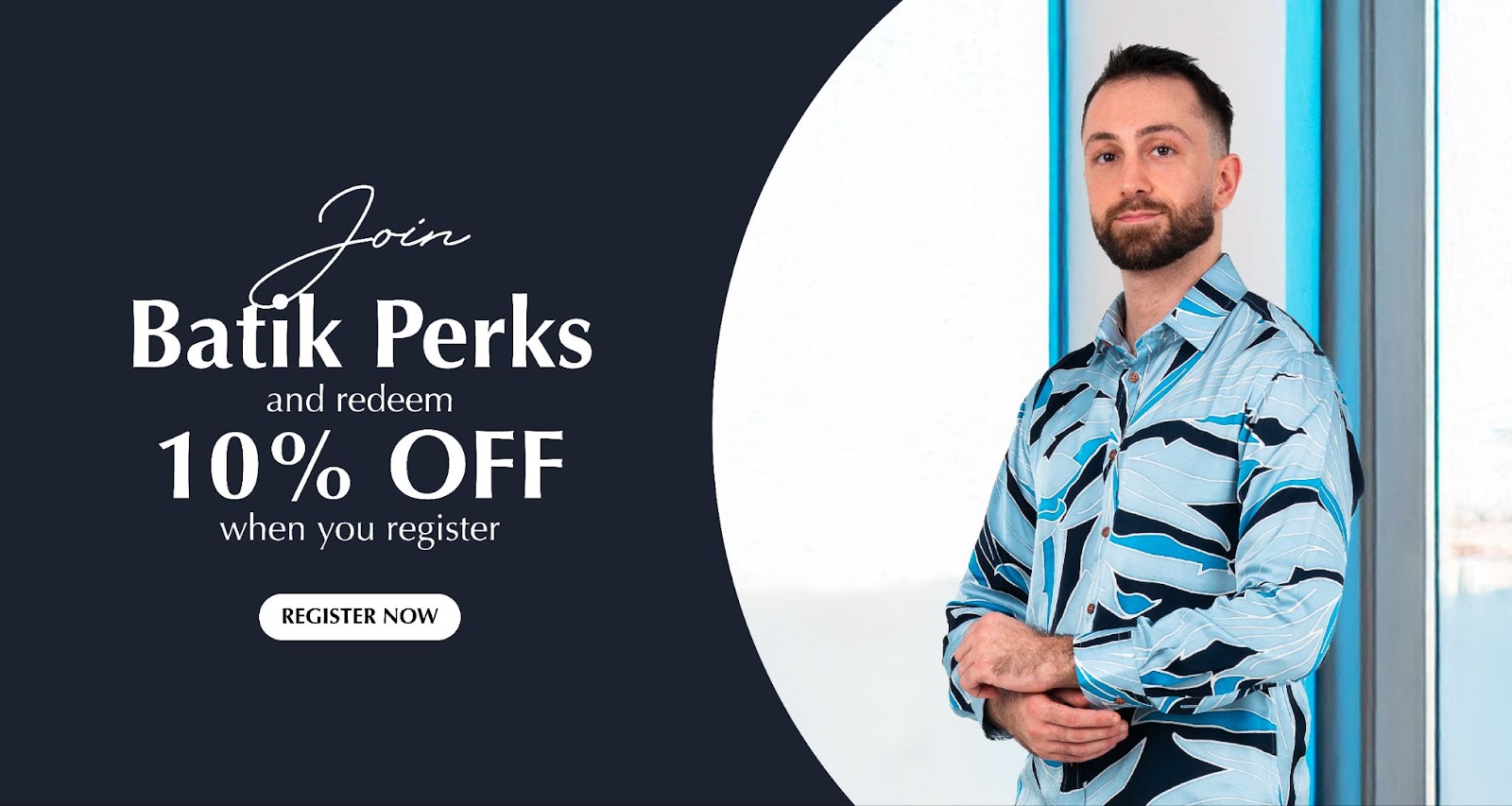 An image showing Batik Perks program by Batik Boutique with wording of "Join Batik Perks and redeem 10% OFF when you register" with CTA button on the bottom "Register Now" on the left side of the graphic, meanwhile on the right is a man wearing Moonlight Palma in Long Batik Sleeved Men's Shirt