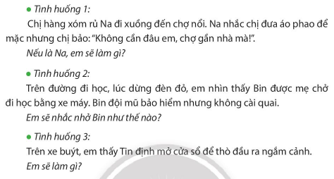 BÀI 2. AN TOÀN KHI ĐI TRÊN CÁC PHƯƠNG TIỆN GIAO THÔNGKHỞI ĐỘNGCâu 1: Kể tên các phương tiện giao thông mà em biết?Giải nhanh: Ô tô, xe máy, xe đạp, máy bay, tàu thuỷ,...Câu 2: Em đã tham gia phương tiện giao thông nào?Giải nhanh:Em đã tham gia giao thông bằng: xe máy, ô tô.KIẾN TẠO TRI THỨC MỚICâu 1: Quan sát tranh và nêu một số quy tắc an toàn khi đi trên các phương tiện giao thông?Giải nhanh:Một số quy tắc an toàn:Đội mũ bảo hiểm khi tham gia giao thông.Không thò mặt, tay,... hoặc đồ vật ra ngoài cửa kính ô tô khi xe đang di chuyển Ngồi nghiêm chỉnh đúng vị trí Không tự ý nghịch các thiết bị trên máy bay, ô tô Đi xe đúng làn đường Không chen lấn, xô đẩy khi xếp hàng lên xe.Câu 2: Nêu những điều có thể xảy ra với việc làm của các bạn trong tranh?Vì sao cần tuân thủ quy tắc an toàn khi đi trên các phương tiện giao thông?Giải nhanh:Những điều có thể xảy ra: Hình 1: Bạn nam có thể bị ngã, bị thương Hình 2: Bạn nam có thể bị ngã ra đằng sau, thậm chí bị gãy chân, tay, chấn thương đầu .Hình 3: chiếc ô có thể gây ra tại nạn, vướng víuHình 4: bạn nhỏ có thể bị đuối nước.Hình 5: các bạn có thể bị ô tô đụng trúng Cần tuân thủ quy tắc an toàn khi đi trên các phương tiện giao thông để đảm bảo an toàn cho bản thân và những người xung quanh.LUYỆN TẬPCâu 1: Em đồng tình hay không đồng tình với hành vi nào dưới đây? Vì sao?Giải nhanh:Em đồng tình với những hành vi trong hình 2, hình 3, hình 6Em không đồng tình với những hành vi trong hình1, hình 2, hình 5Câu 2: Xử lí tình huống:Giải nhanh:Tình huống 1:Em sẽ nói với chị không mặc áo phao sẽ rất nguy hiểm vàsẽ từ chối đi cùng chị nếu không có áo phaoTình huống 2: Em sẽ nhắc nhở Bin đội mũ bảo hiểm đúng cáchTình huống 3: Em sẽ ngăn Tin lại và nói cho bạn biết mở cửa sổ để thò đầu ra ngắm cảnh là rất nguy hiểm.VẬN DỤNG