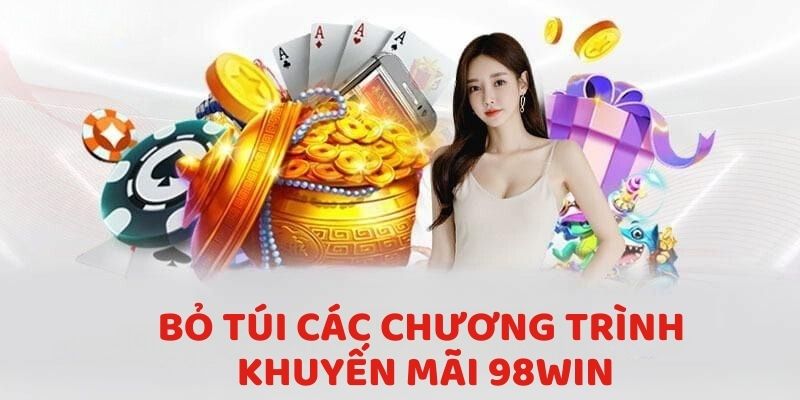 Bỏ túi các chương trình khuyến mãi 98Win