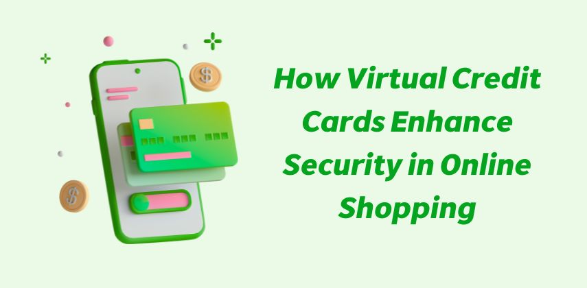 How Virtual Credit Cards Enhance Security in Online Shopping