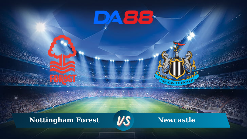 Soi kèo Nottingham Forest vs Newcastle 21h00 ngày 10/11/2024