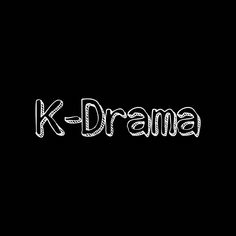 This is contains the word k - drama written in white on a black background