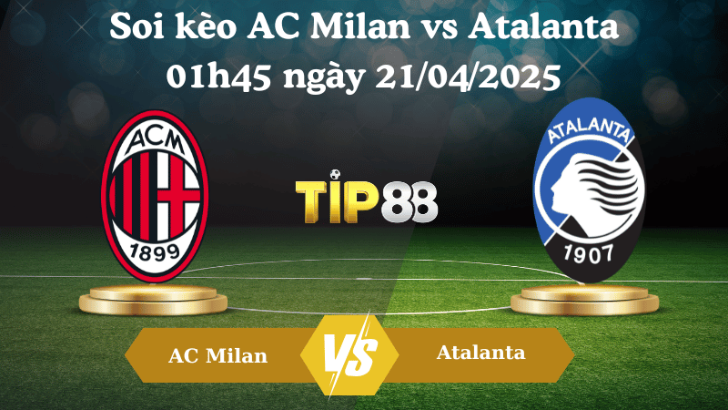 Soi kèo AC Milan vs Atalanta 01h45 ngày 21/04/2025