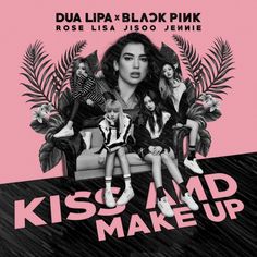 This contains a poster with the words kiss and make up in front of Dua Lipa and BLACKPINK members