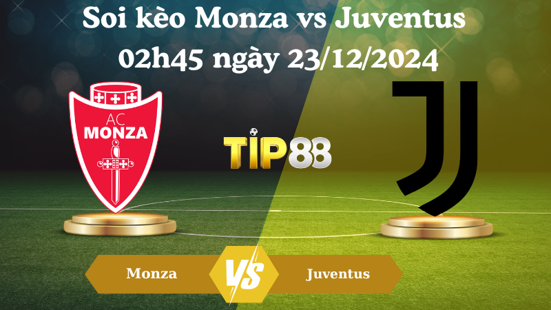 Soi kèo Monza vs Juventus 02h45 ngày 23/12/2024