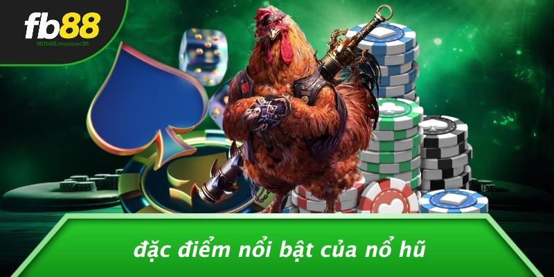 Đặc Điểm Nổi Bật Của Nổ Hũ