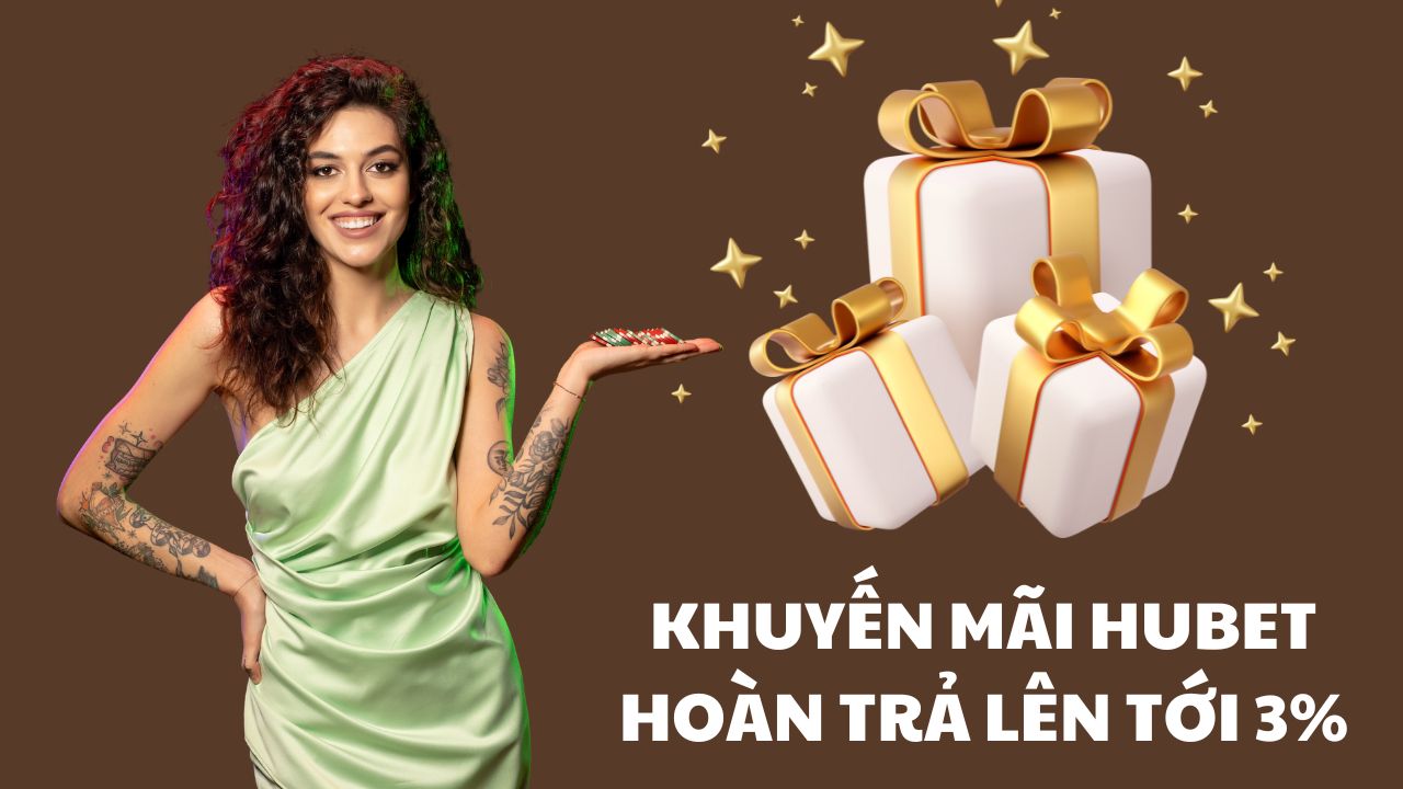 Khuyến mãi hấp dẫn của HUBET - Hoàn trả lên tới 3% cho người chơi
