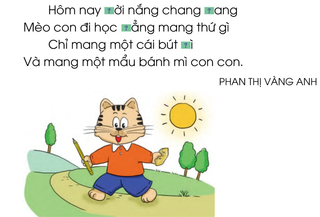 BÀI 7: THẦY CÔ CỦA EMChia sẻCâu 1: Cùng hát một bài hát về thầy cô.Giải nhanh:Cùng hát một bài hát về thầy cô.Câu 2: Tưởng tượng một điều hay mà thầy cô dạy em là một quả táo ngọt, em hãy đặt tên cho những quả táo chưa có tên và nói về những quả táo đó.Giải nhanh:Nói: Thầy cô dạy em nói những điều hay.Nghe: Thầy cô dạy em biết lắng nghe ý kiến của mọi người.Làm: Thầy cô dạy em làm việc tốt, giúp đỡ mọi người.BÀI ĐỌC 1: CÔ GIÁO LỚP EMĐọc hiểu Câu 1: Tìm khổ thơ ứng với mỗi ý:Trả lời:Câu 2: Tìm những hình ảnh đẹp trong khổ thơ 1 và khổ thơ 2.Ví dụ: Cô mỉm cười thật tươi (Khổ thơ 1).Trả lời:- Những hình ảnh đẹp trong khổ thơ 1 và khổ thơ 2.Ví dụ: Cô mỉm cười thật tươi (Khổ thơ 1).Nắng ghé vào cửa lớp (Khổ thơ 2).Ấm trang vở thơm tho (Khổ thơ 3).Câu 3: Trong khổ thơ 3:a) Từ ấm cho em cảm nhận lời giảng của cô giáo như thế nào?b) Các từ ngữ yêu thương, ngắm mãi nói lên tình cảm của học sinh với cô giáo như thế nào?Trả lời:- Trong khổ thơ 3:a) Từ ấm cho em cảm nhận lời giảng của cô giáo: giọng nói hiền từ, ấm áp, truyền cảm.b) Các từ ngữ yêu thương, ngắm mãi nói lên tình cảm của học sinh với cô giáo: vô cùng yêu quý và kính trọng cô giáo.Luyện TậpCâu 1: Dựa vào bài thơ hãy sắp xếp các từ sau vào nhóm phù hợp:a) Từ ngữ chỉ hoạt động của cô giáo.b) Từ ngữ những chuyển động của học sinhGiải nhanh:dạy, đáp, mỉm cười, giảng. ngữ những chuyển động của học sinh: chào, thấy, học, viết, ngắm.Câu 2: Mỗi bộ phận câu in đậm dưới đây trả lời cho câu hỏi nào:a) Các bạn học sinh chào cô giáo.b) Cô mỉm cười thật tươi.c) Cô dạy em tập viết.d) Học sinh học bài.Giải nhanh:a) Làm gì?b) Ai?c) Làm gì?d) Làm gì?Bài viết 1Câu 1: Nghe-viết: Cô giáo lớp em.Giải nhanh:Nghe-viếtCâu 2: Chọn chữ hoặc vần phù hợp với ô trống:a) Chữ ch hay tr?b) Vần iêng hay iêng?Giải nhanh:a) trời/ chang/ chẳng/ chì.b) tiếng/ diễn/ tiếng.Câu 3: Tập viết: a) Viết chữ hoa: Eb) Viết ứng dụng: Em yêu thầy cô của em.BÀI ĐỌC 2: MỘT TIẾT HỌC VUICâu 1: Thầy giáo mang giỏ trái cây đến lớp để làm gì?Trả lời:Thầy giáo mang giỏ trái cây đến lớp để: các bạn quan sát và viết đoạn văn tả loại trái cây mình yêu thích.Câu 2: Các bạn học sinh đã làm gì với giỏ trái cây đó?Trả lời:Các bạn học sinh đã làm gì với giỏ trái cây đó: các bạn chuyền tay nhau vuốt ve, ngắm nghíaCâu 3: Theo em, vì sao các bạn thấy tiết học rất vui?Trả lời:Theo em, các bạn thấy tiết học rất vui vì được tận mắt quan sát, và được nếm thử hương vị của trái cây thầy mang đến.Luyện tậpCâu 1: Tìm trong bài một câu để kể cho biết cuối câu đó có dấu câu gì?Trả lời:Một câu để kể trong bài: Chúng tôi cùng nhau ăn trái cây rồi nói cảm nhận của mình.Cuối câu để kể có dấu: chấm.Câu 2: Tìm trong bài đọc 1 câu dùng để yêu cầu đề nghị. Cuối câu nêu yêu cầu đề nghị có dấu câu gì?Trả lời:Một câu dùng để yêu cầu đề nghị: Bây giờ các em nếm thử trái cây và cảm nhận vị ngon của chúng!Cuối câu nêu yêu cầu đề nghị có dấu câu: chấm than.Câu 3: Câu tiết học vui quá thể hiện cảm xúc gì? Cuối câu đó có dấu gì?Trả lời:Câu tiết học vui quá thể hiện cảm xúc: vui vẻCuối câu đó có dấu: chấm thanKể chuyện – trao đổiCâu 1: Nghe và kể lại mẩu chuyện sau:Trả lời:- Nghe và kể lại mẩu chuyện sau: Lớp học rất sạch, sáng sủa. Cô giáo bước vào lớp khen lớp rất sạch. Cô hỏi cả lớp: “Các em có nhìn thấy mẩu giấy đang nằm ngay giữa cửa kia không?”. Cả lớp đồng thanh đáp: “Có ạ!”. Cô giáo hỏi: “Các em có nghe mẩu giấy nói gì không?”. Cả lớp im lặng lắng nghe rồi xì xào bàn tán. Bỗng một em trai đánh bạo xin nói: “Thưa cô, giấy không nói được ạ!”. Cả lớp xì xào hưởng ứng: “Đúng đấy ạ!” Bỗng một em gái đứng dậy, đi lại phía cửa lớp học nhặt mẩu giấy mang bỏ vào sọt rác. Em xin phép cô giáo, nói: “Thưa cô, em có nghe thấy ạ. Mẩu giấy bảo: Các bạn ơi! Hãy bỏ tôi vào sọt rác!”. Cả lớp cười rộ lên thích thú.Câu 2: Nếu có bạn vứt một mẩu giấy vụn ra lớp em sẽ nói gì với bạn?Giải nhanh:  Cậu ơi đừng vứt rác bừa bãi, hãy nhặt giấy lên và cho vào thùng rác