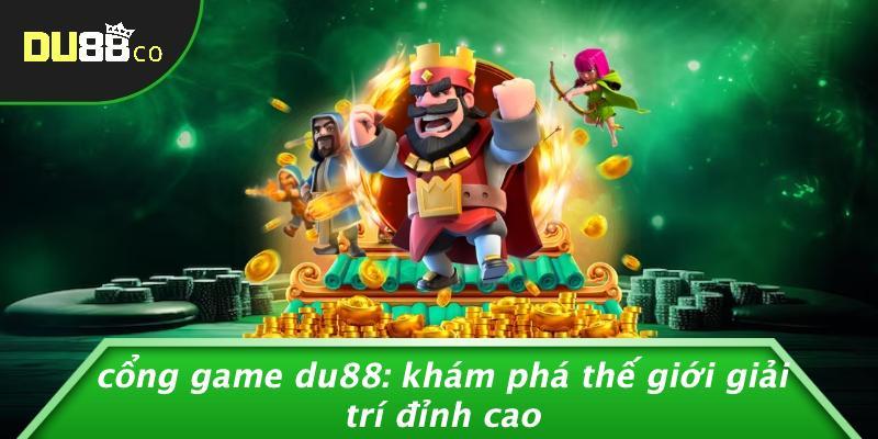 Cổng Game DU88: Khám Phá Thế Giới Giải Trí Đỉnh Cao