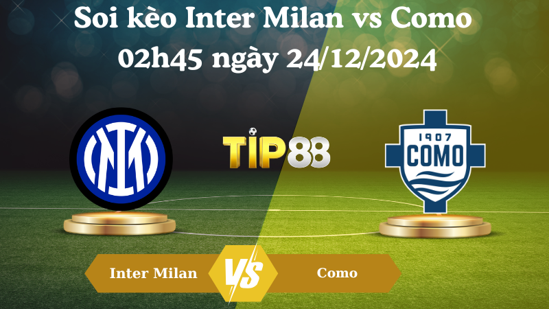 Soi kèo Inter Milan vs Como 02h45 ngày 24/12/2024 