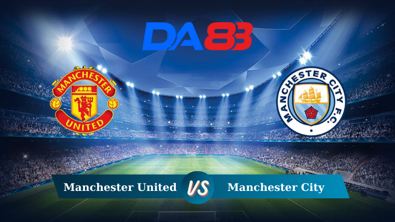 Soi kèo Manchester United vs Manchester City 21h00 ngày 10/08/2024