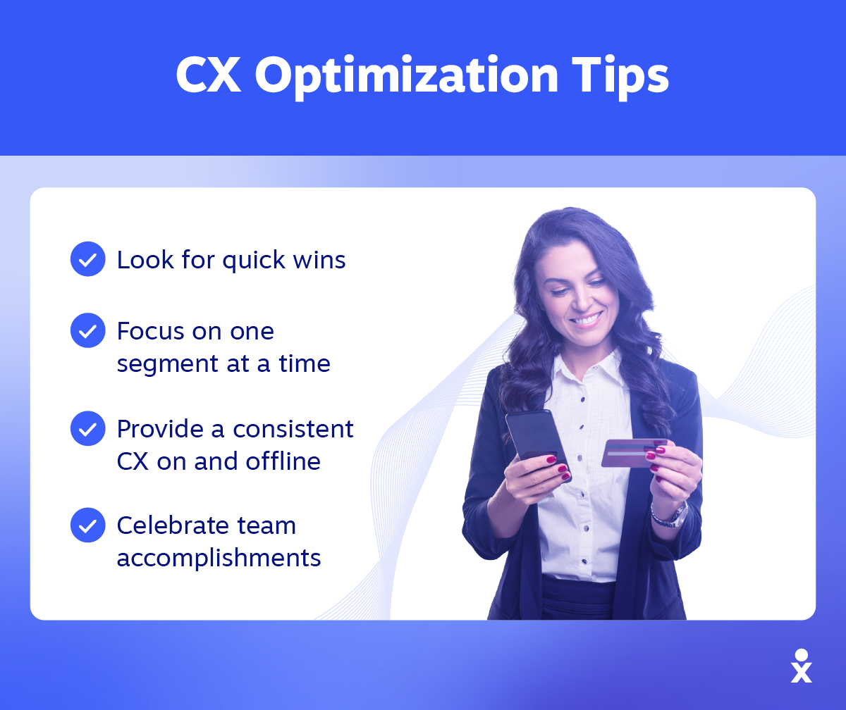 CX optimization tips include things like looking for quick wins and celebrating accomplishments.
