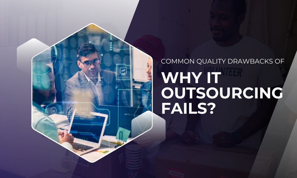 Common Quality Drawbacks of Why IT Outsourcing Fails